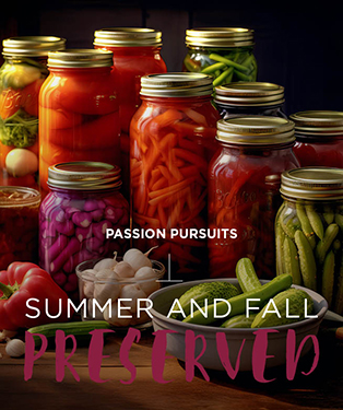 Passion pursuits summer and fall preserved.