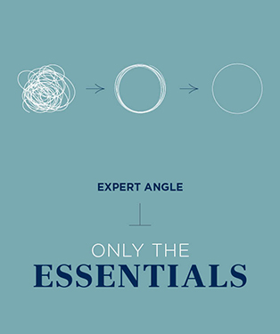 Expert angle only the essentials.